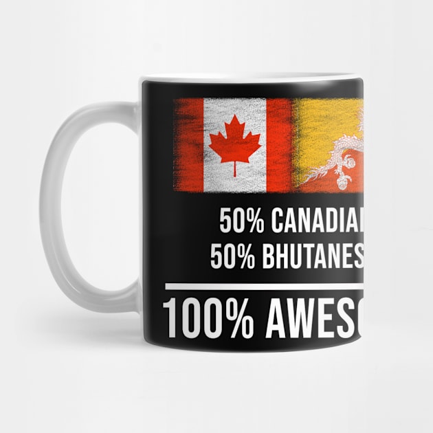 50% Canadian 50% Bhutanese 100% Awesome - Gift for Bhutanese Heritage From Bhutan by Country Flags